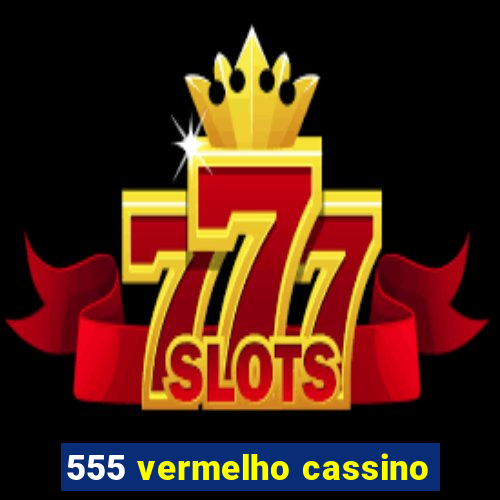 555 vermelho cassino